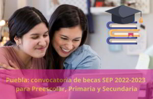 Puebla convocatoria de becas SEP 2022-2023 para Preescolar, Primaria y Secundaria