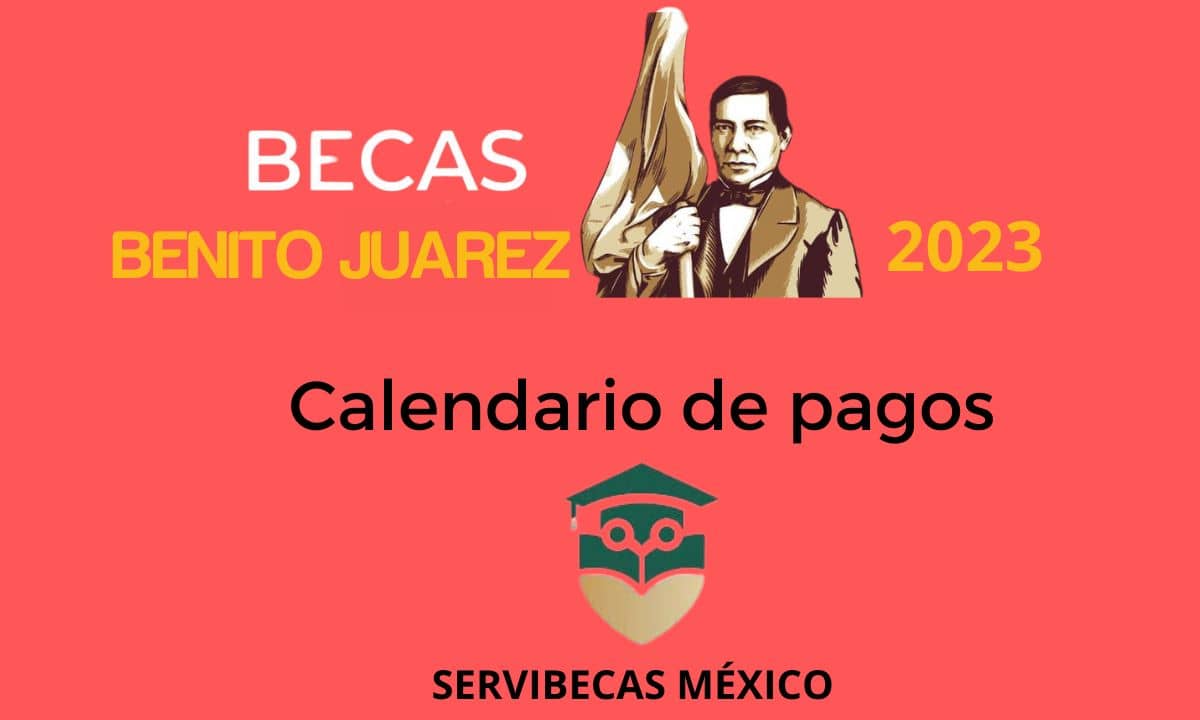 Becas Benito Juarez 2023 Calendario de pagos